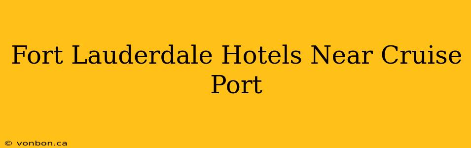 Fort Lauderdale Hotels Near Cruise Port