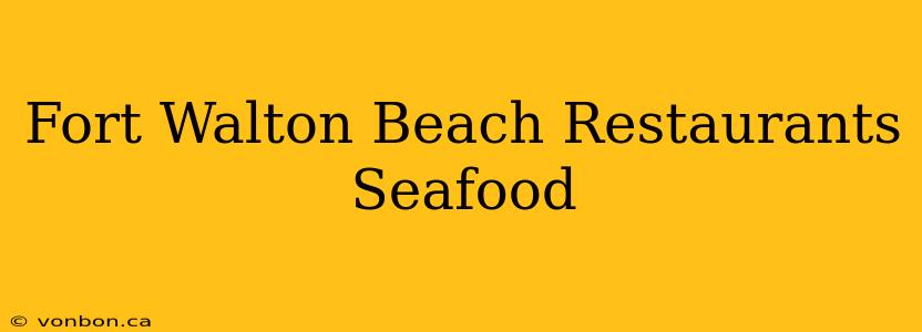 Fort Walton Beach Restaurants Seafood