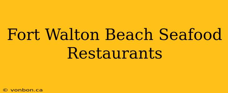 Fort Walton Beach Seafood Restaurants