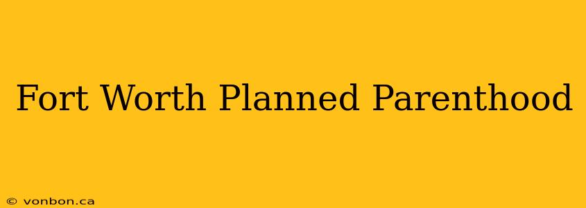 Fort Worth Planned Parenthood