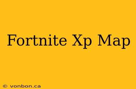 Fortnite Xp Map