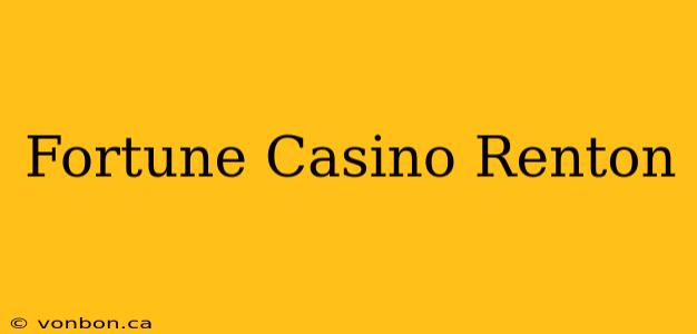 Fortune Casino Renton