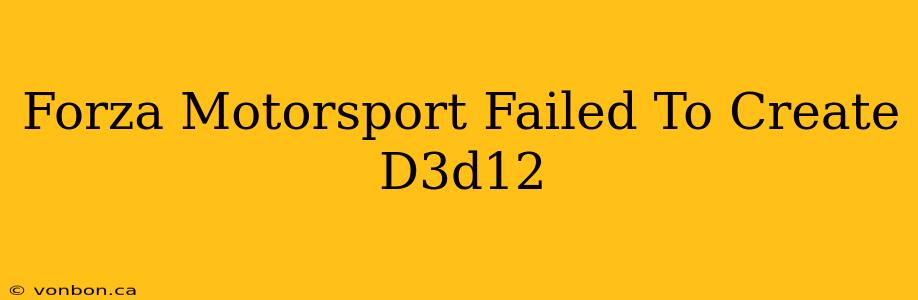 Forza Motorsport Failed To Create D3d12