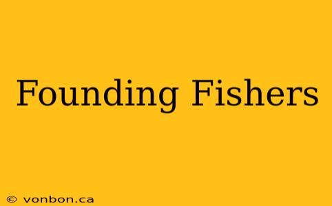 Founding Fishers