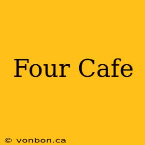 Four Cafe