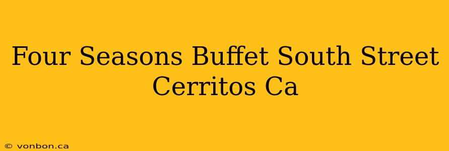 Four Seasons Buffet South Street Cerritos Ca