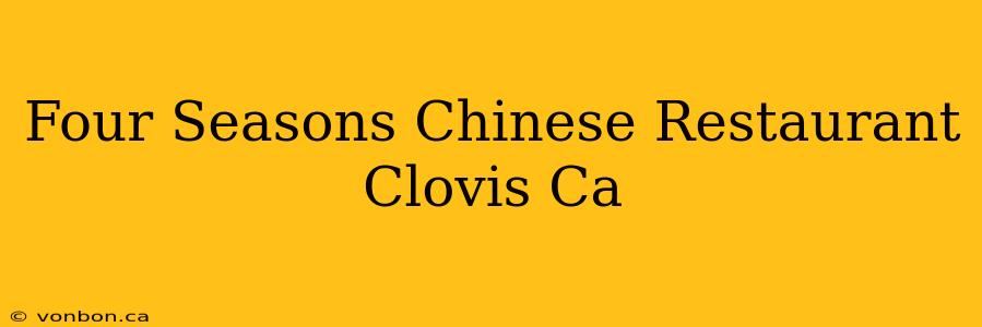 Four Seasons Chinese Restaurant Clovis Ca