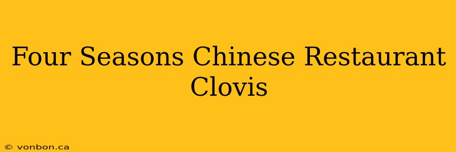 Four Seasons Chinese Restaurant Clovis