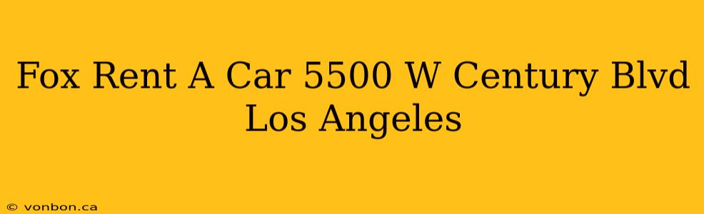 Fox Rent A Car 5500 W Century Blvd Los Angeles