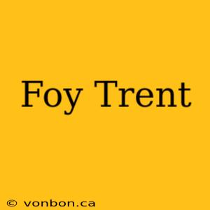 Foy Trent