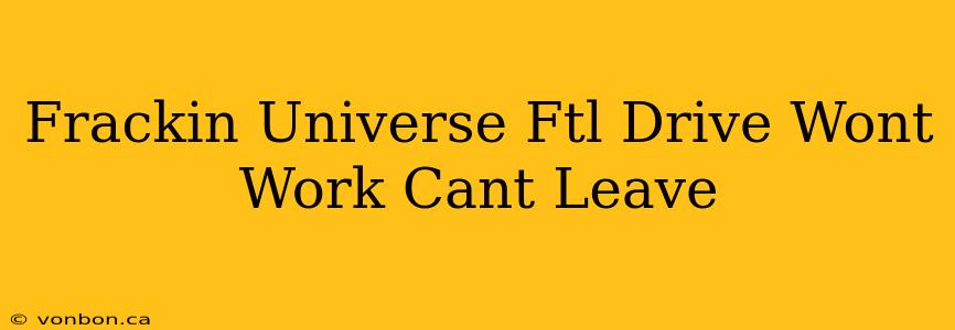 Frackin Universe Ftl Drive Wont Work Cant Leave