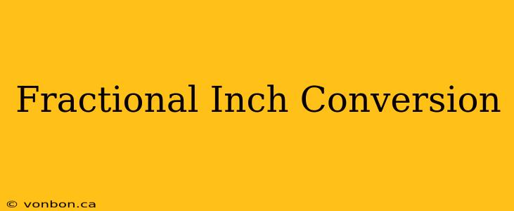 Fractional Inch Conversion