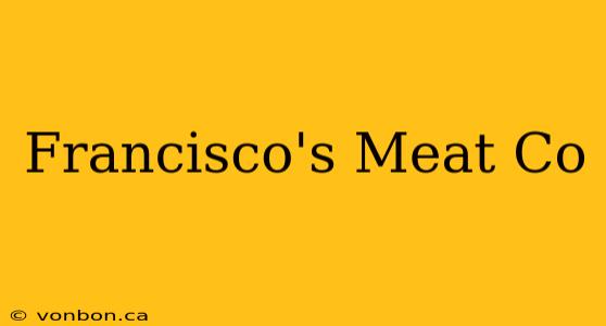 Francisco's Meat Co