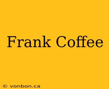 Frank Coffee