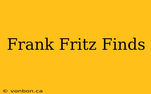 Frank Fritz Finds