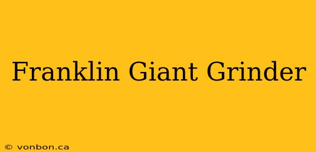 Franklin Giant Grinder