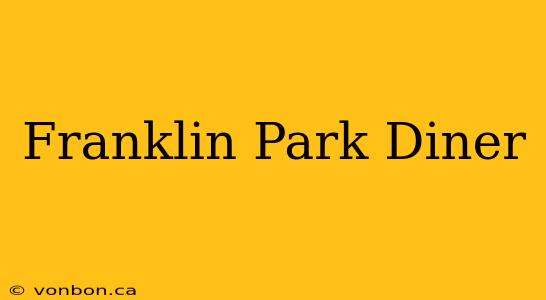 Franklin Park Diner