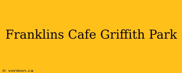 Franklins Cafe Griffith Park