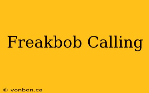 Freakbob Calling