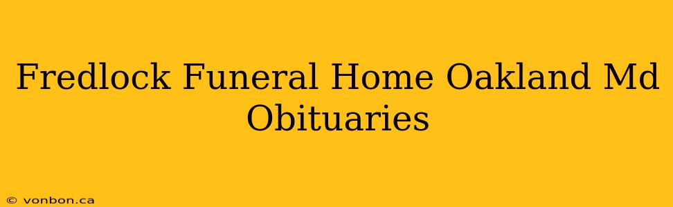 Fredlock Funeral Home Oakland Md Obituaries