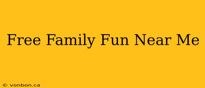 Free Family Fun Near Me