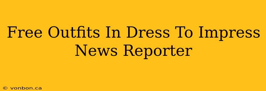 Free Outfits In Dress To Impress News Reporter