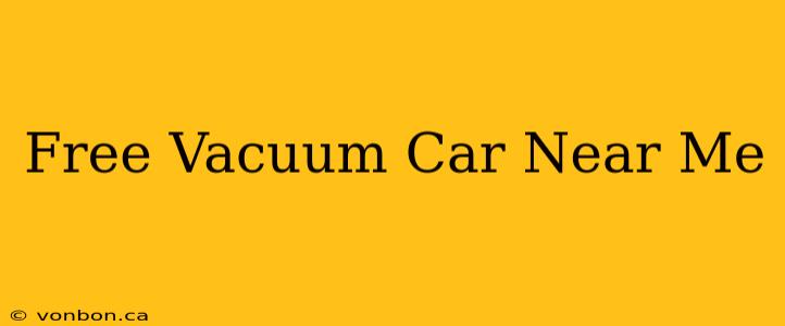 Free Vacuum Car Near Me