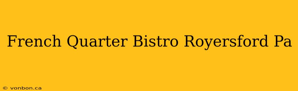 French Quarter Bistro Royersford Pa