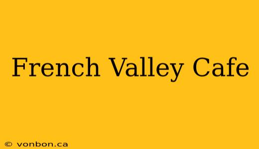 French Valley Cafe