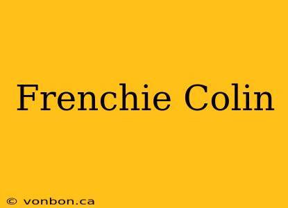 Frenchie Colin