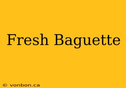 Fresh Baguette