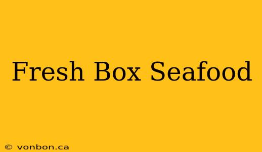 Fresh Box Seafood