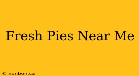 Fresh Pies Near Me