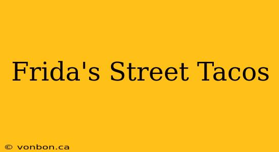 Frida's Street Tacos