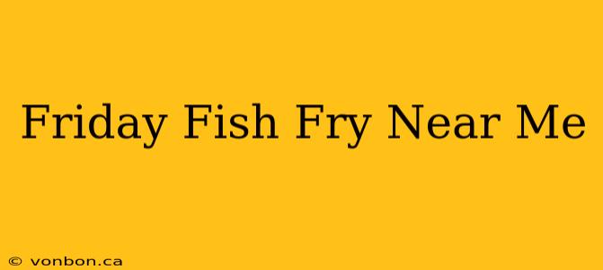 Friday Fish Fry Near Me