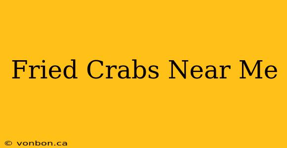 Fried Crabs Near Me