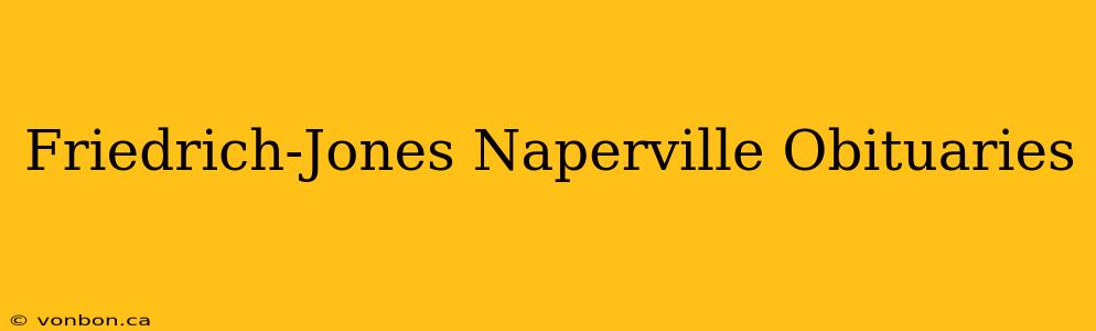 Friedrich-Jones Naperville Obituaries