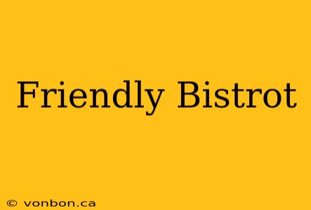 Friendly Bistrot