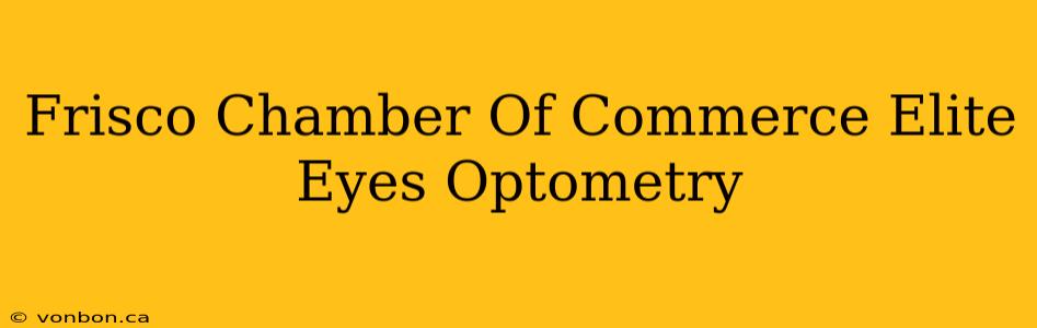 Frisco Chamber Of Commerce Elite Eyes Optometry