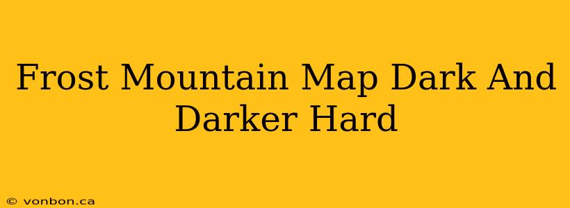 Frost Mountain Map Dark And Darker Hard