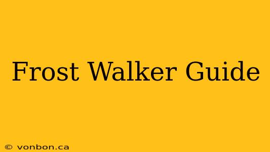 Frost Walker Guide