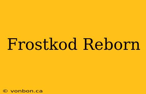 Frostkod Reborn