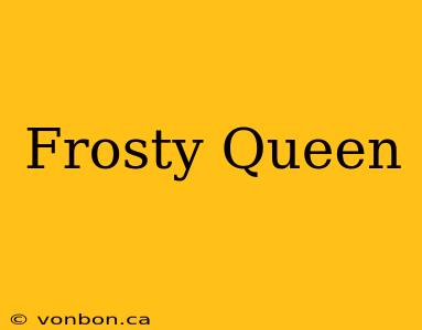 Frosty Queen