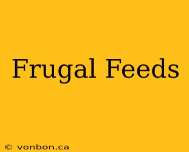 Frugal Feeds