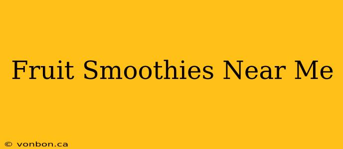 Fruit Smoothies Near Me