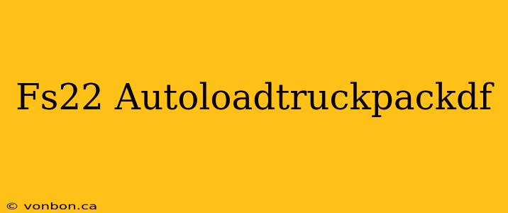 Fs22 Autoloadtruckpackdf