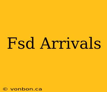 Fsd Arrivals