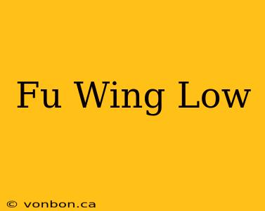 Fu Wing Low