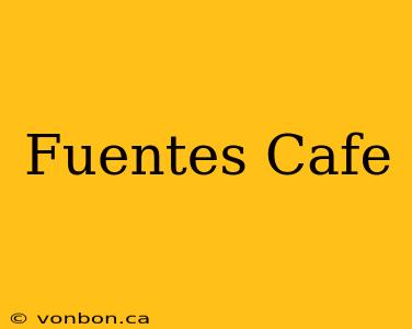 Fuentes Cafe