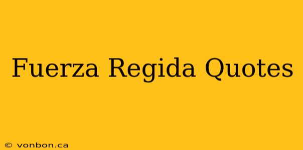 Fuerza Regida Quotes